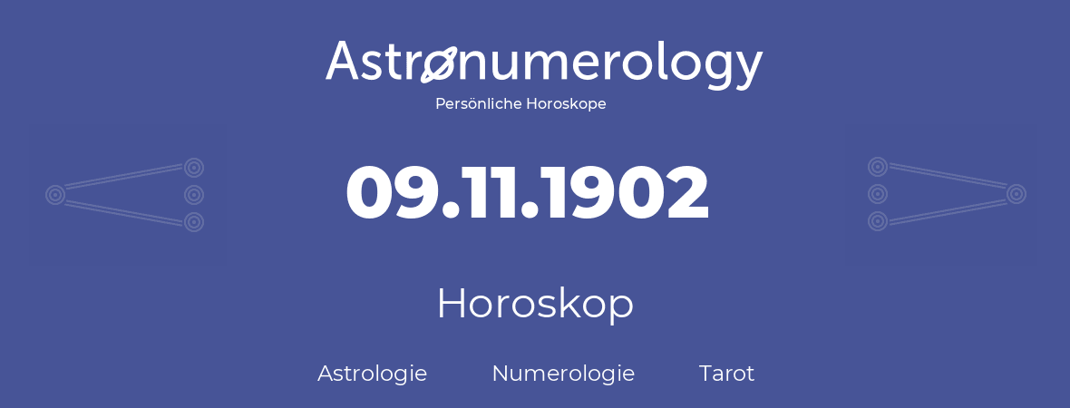 Horoskop für Geburtstag (geborener Tag): 09.11.1902 (der 9. November 1902)