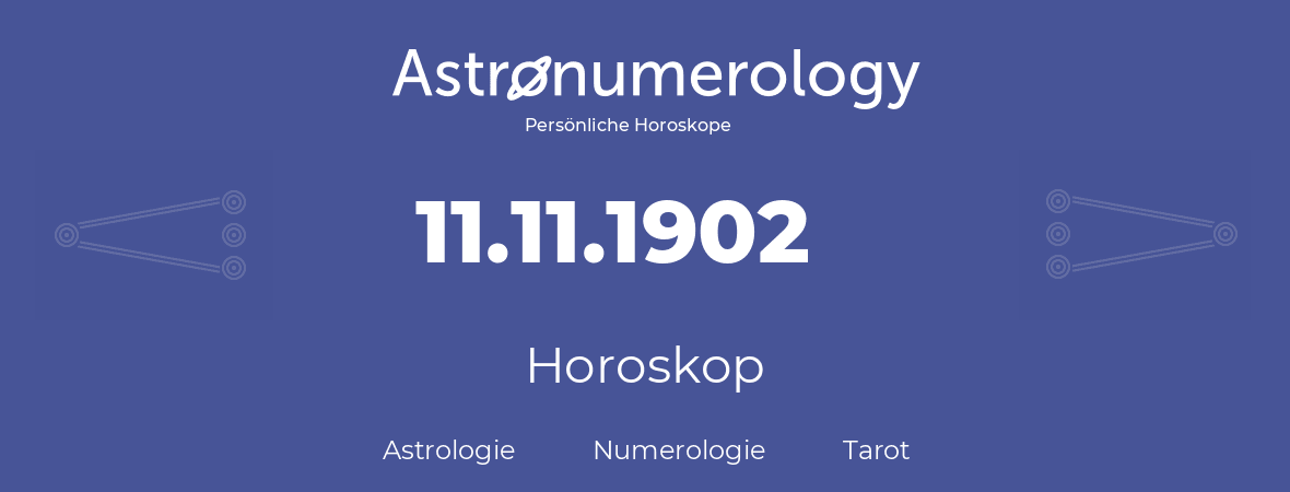Horoskop für Geburtstag (geborener Tag): 11.11.1902 (der 11. November 1902)