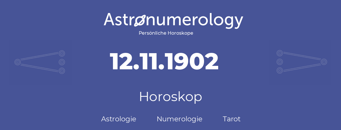 Horoskop für Geburtstag (geborener Tag): 12.11.1902 (der 12. November 1902)