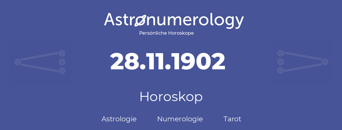 Horoskop für Geburtstag (geborener Tag): 28.11.1902 (der 28. November 1902)