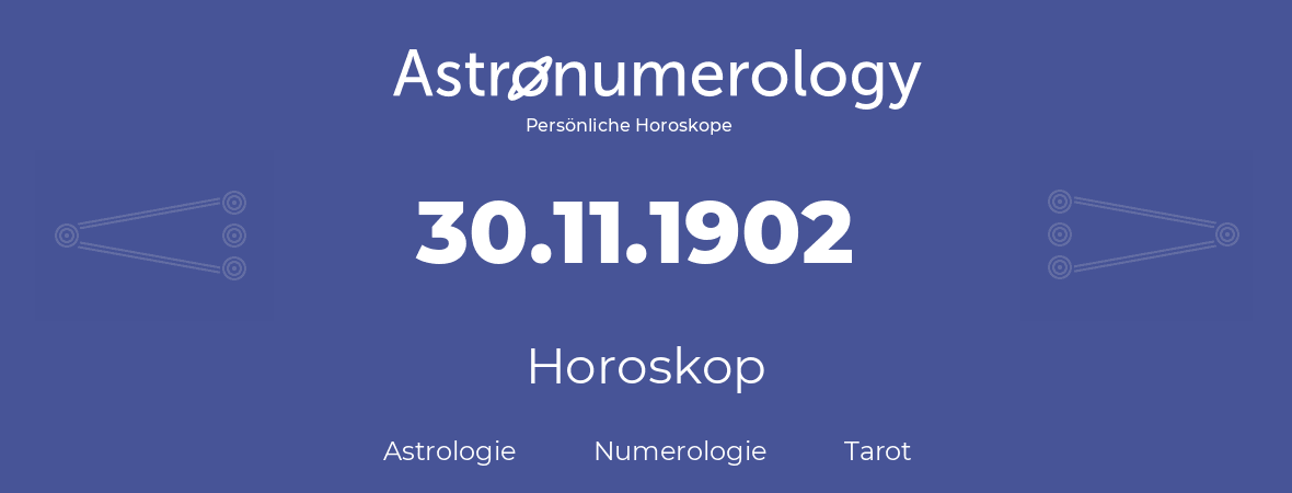 Horoskop für Geburtstag (geborener Tag): 30.11.1902 (der 30. November 1902)