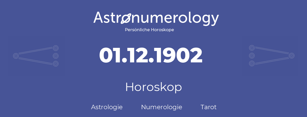Horoskop für Geburtstag (geborener Tag): 01.12.1902 (der 1. Dezember 1902)