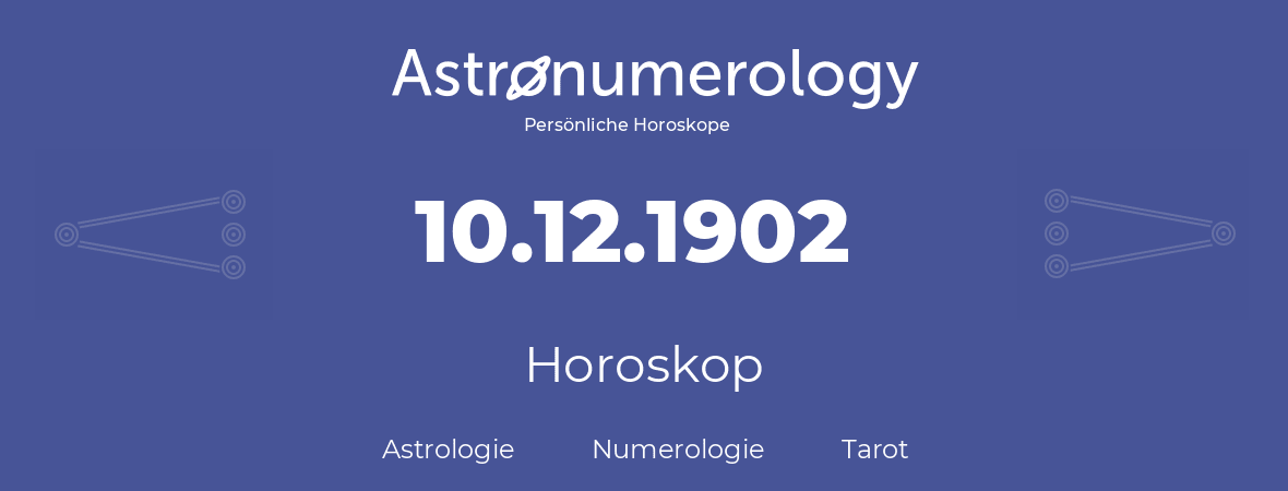 Horoskop für Geburtstag (geborener Tag): 10.12.1902 (der 10. Dezember 1902)