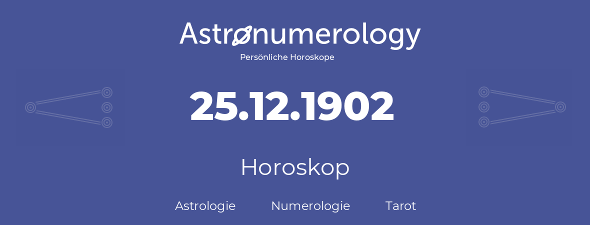 Horoskop für Geburtstag (geborener Tag): 25.12.1902 (der 25. Dezember 1902)