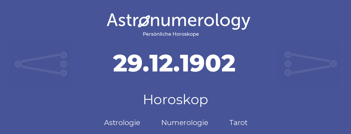 Horoskop für Geburtstag (geborener Tag): 29.12.1902 (der 29. Dezember 1902)