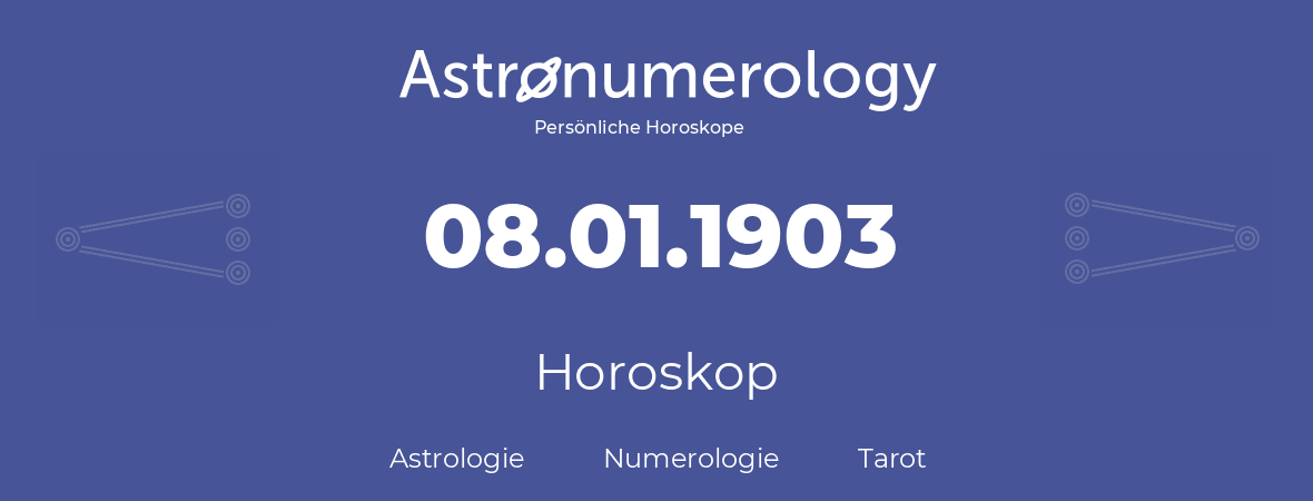 Horoskop für Geburtstag (geborener Tag): 08.01.1903 (der 08. Januar 1903)
