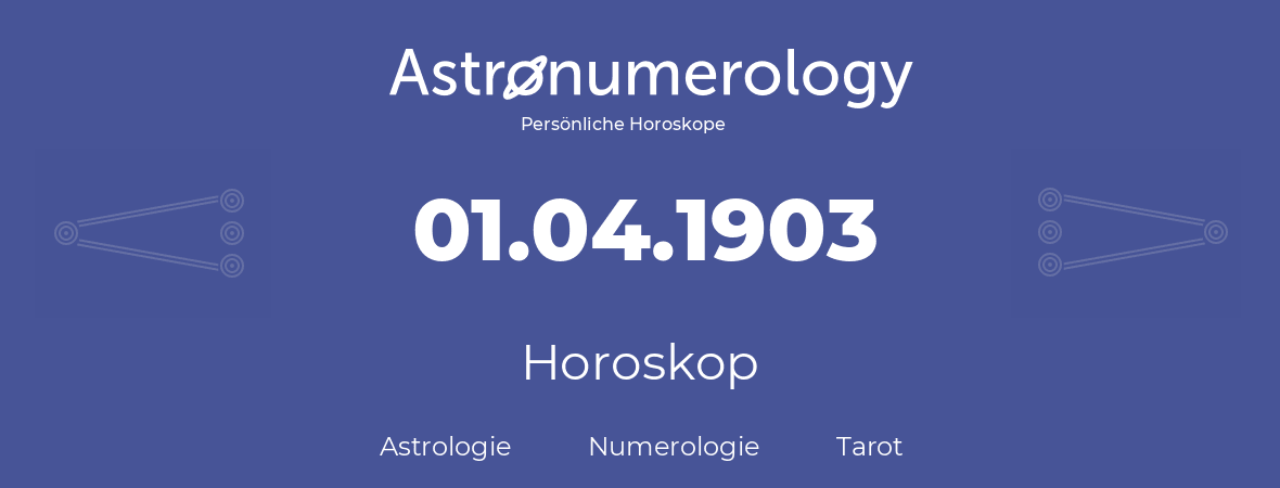 Horoskop für Geburtstag (geborener Tag): 01.04.1903 (der 1. April 1903)