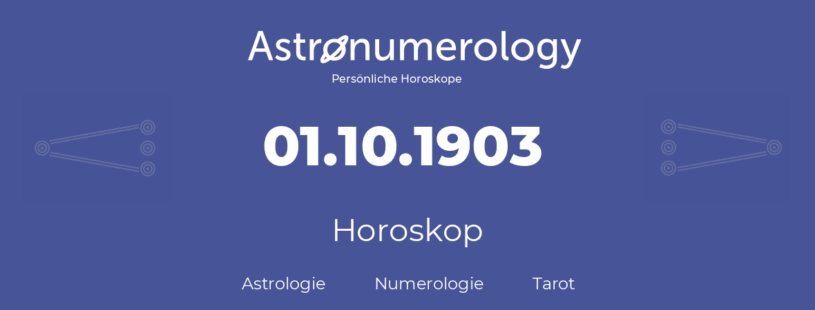 Horoskop für Geburtstag (geborener Tag): 01.10.1903 (der 01. Oktober 1903)