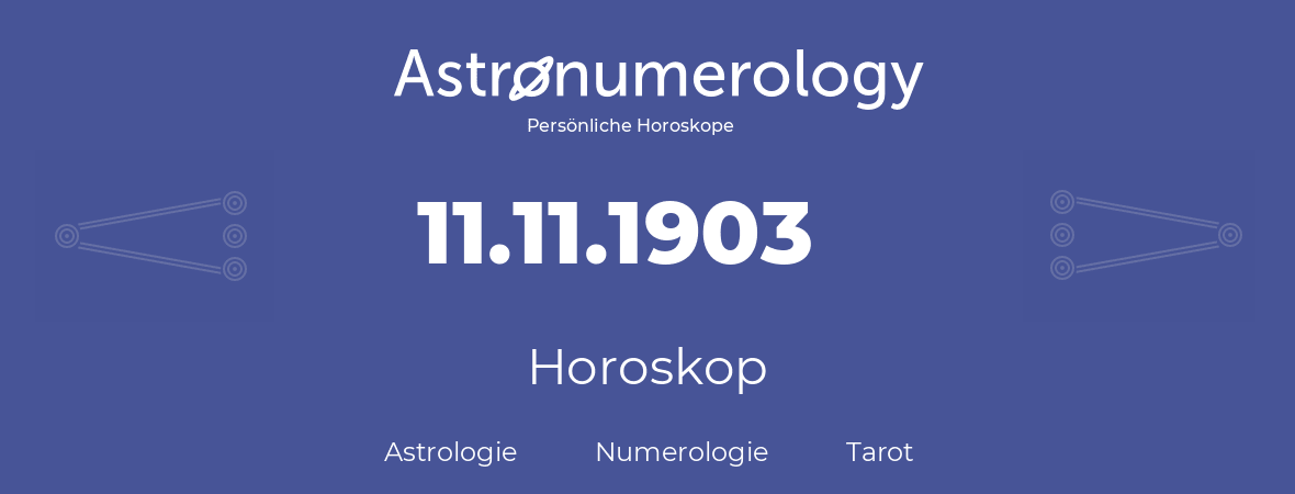 Horoskop für Geburtstag (geborener Tag): 11.11.1903 (der 11. November 1903)