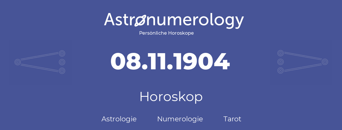 Horoskop für Geburtstag (geborener Tag): 08.11.1904 (der 08. November 1904)