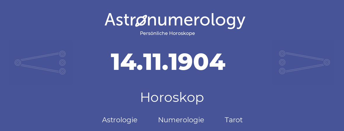 Horoskop für Geburtstag (geborener Tag): 14.11.1904 (der 14. November 1904)