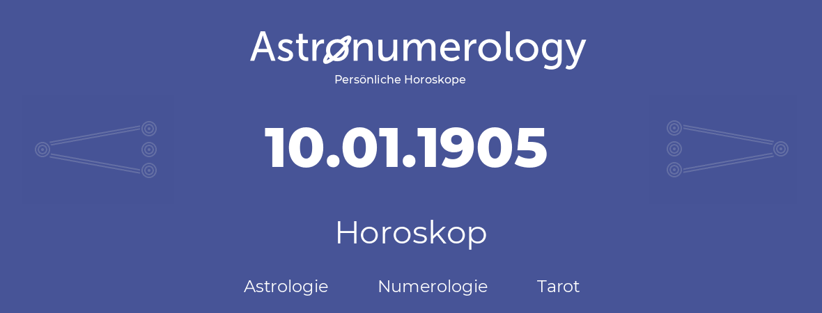 Horoskop für Geburtstag (geborener Tag): 10.01.1905 (der 10. Januar 1905)