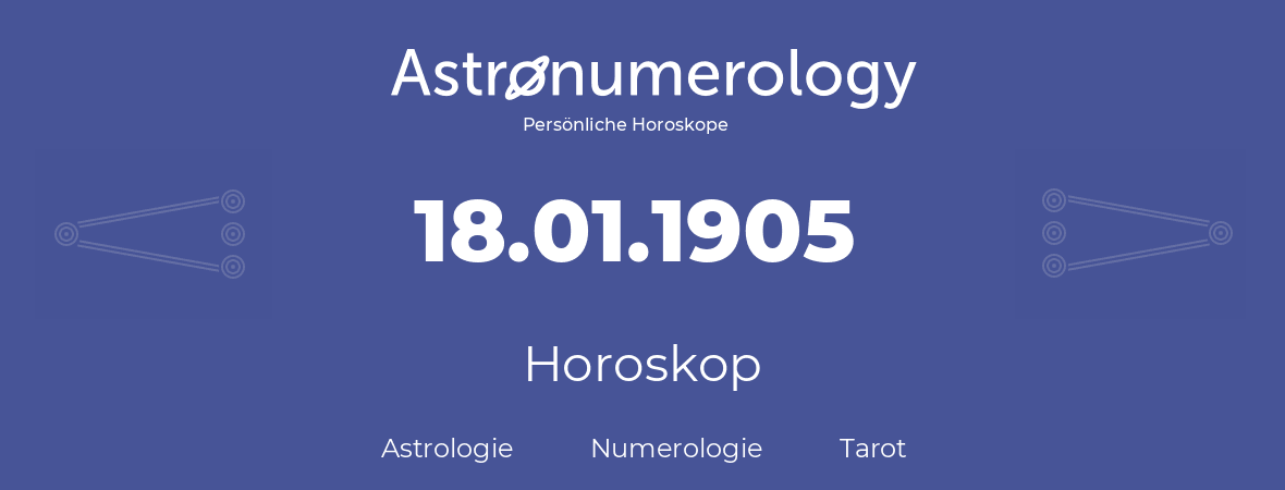 Horoskop für Geburtstag (geborener Tag): 18.01.1905 (der 18. Januar 1905)