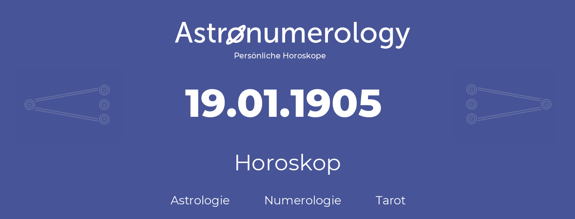 Horoskop für Geburtstag (geborener Tag): 19.01.1905 (der 19. Januar 1905)