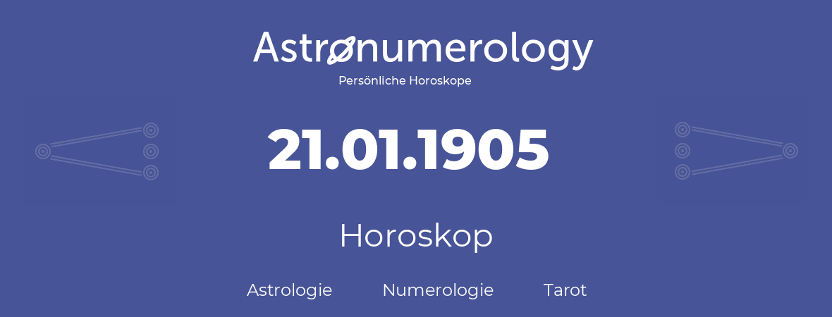 Horoskop für Geburtstag (geborener Tag): 21.01.1905 (der 21. Januar 1905)