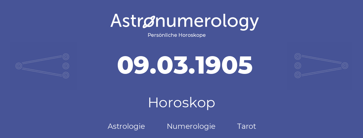 Horoskop für Geburtstag (geborener Tag): 09.03.1905 (der 09. Marz 1905)