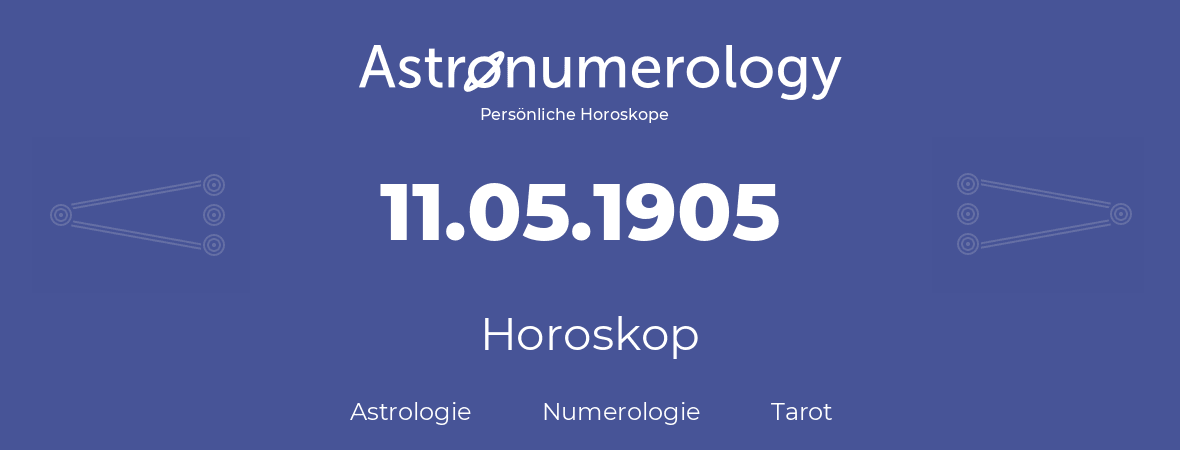 Horoskop für Geburtstag (geborener Tag): 11.05.1905 (der 11. Mai 1905)