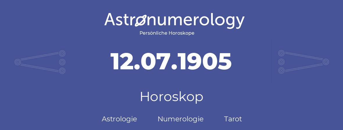 Horoskop für Geburtstag (geborener Tag): 12.07.1905 (der 12. Juli 1905)