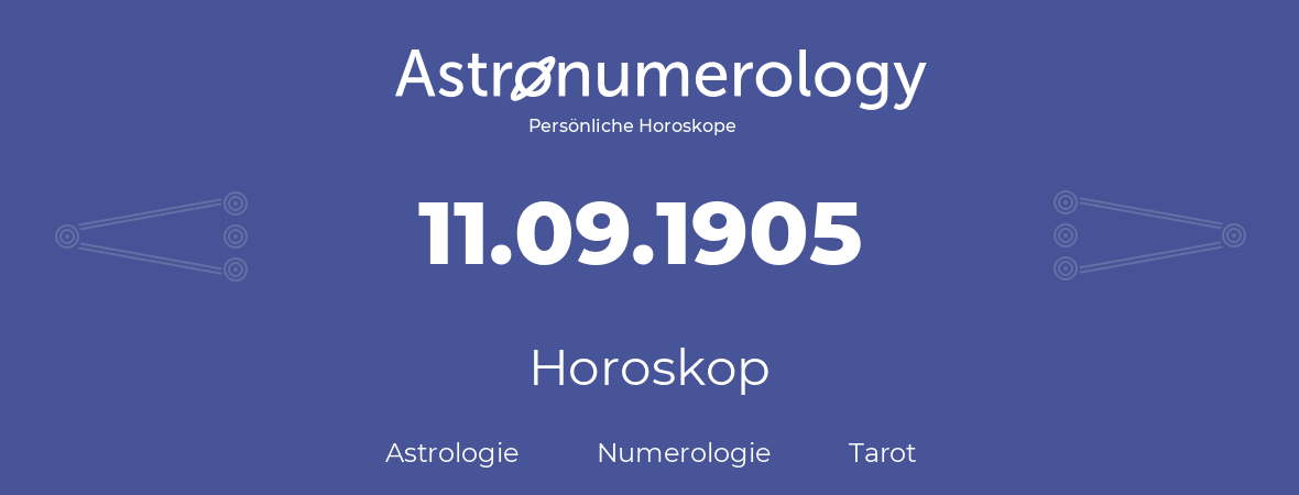 Horoskop für Geburtstag (geborener Tag): 11.09.1905 (der 11. September 1905)