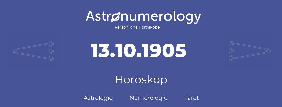 Horoskop für Geburtstag (geborener Tag): 13.10.1905 (der 13. Oktober 1905)