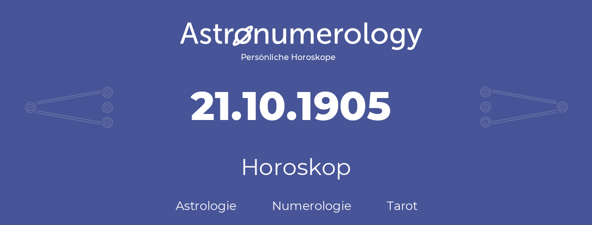 Horoskop für Geburtstag (geborener Tag): 21.10.1905 (der 21. Oktober 1905)