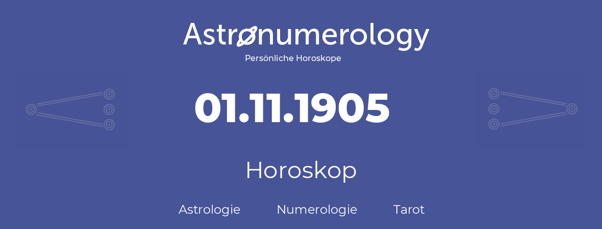 Horoskop für Geburtstag (geborener Tag): 01.11.1905 (der 1. November 1905)