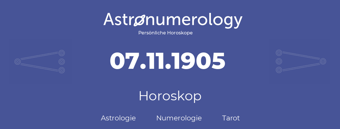 Horoskop für Geburtstag (geborener Tag): 07.11.1905 (der 7. November 1905)