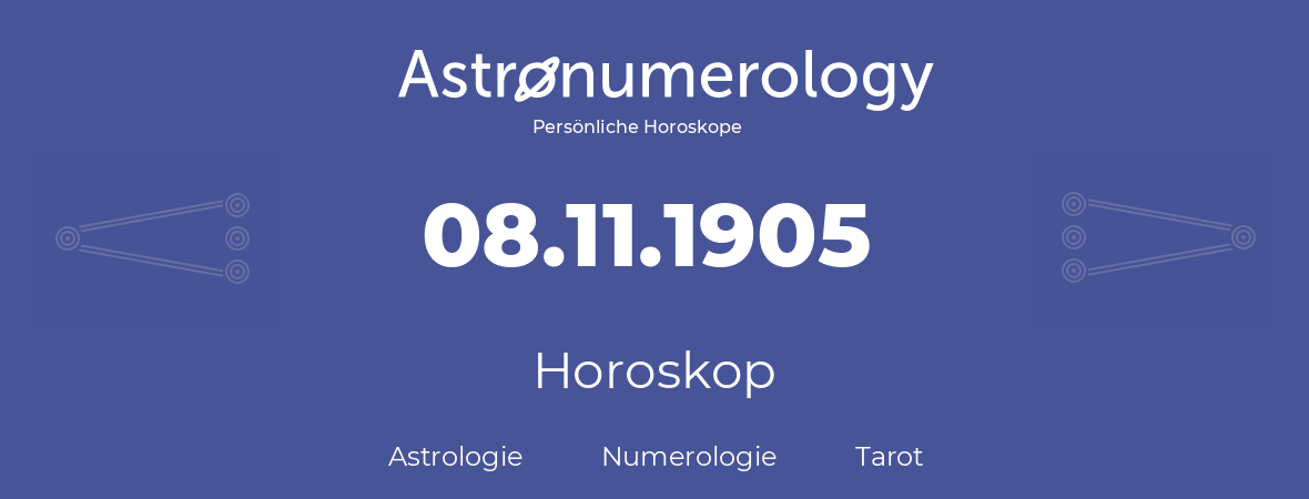 Horoskop für Geburtstag (geborener Tag): 08.11.1905 (der 08. November 1905)