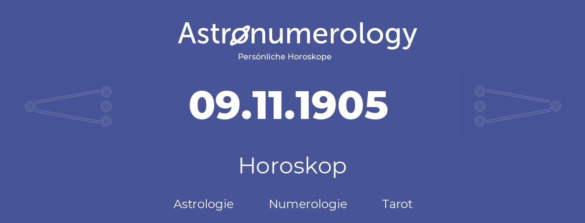 Horoskop für Geburtstag (geborener Tag): 09.11.1905 (der 9. November 1905)