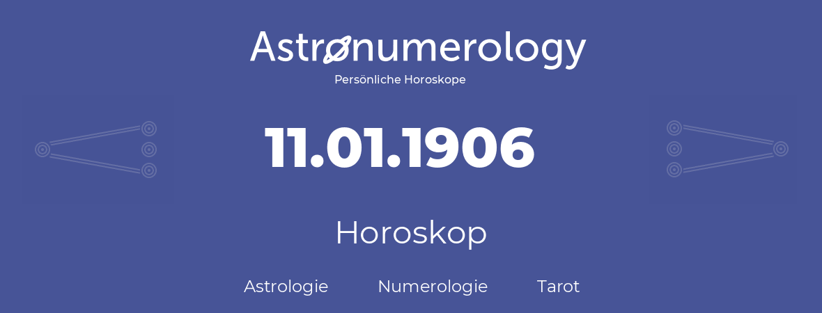 Horoskop für Geburtstag (geborener Tag): 11.01.1906 (der 11. Januar 1906)