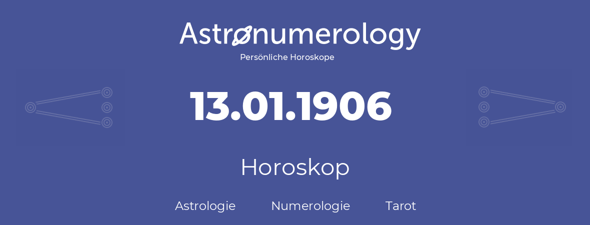 Horoskop für Geburtstag (geborener Tag): 13.01.1906 (der 13. Januar 1906)