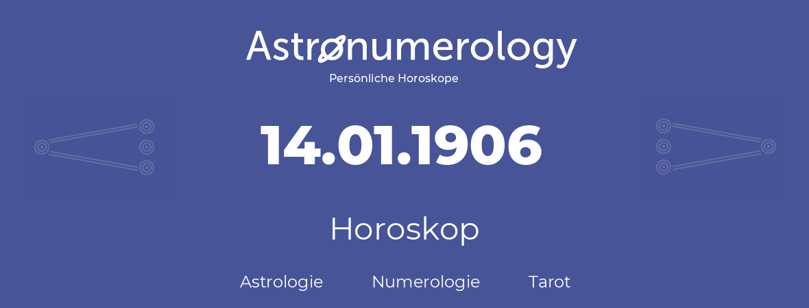 Horoskop für Geburtstag (geborener Tag): 14.01.1906 (der 14. Januar 1906)
