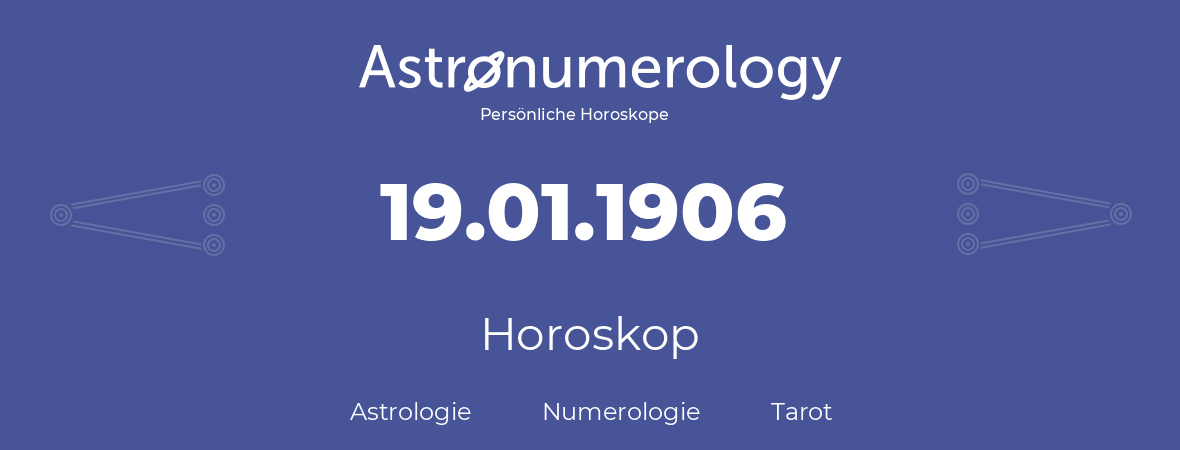 Horoskop für Geburtstag (geborener Tag): 19.01.1906 (der 19. Januar 1906)