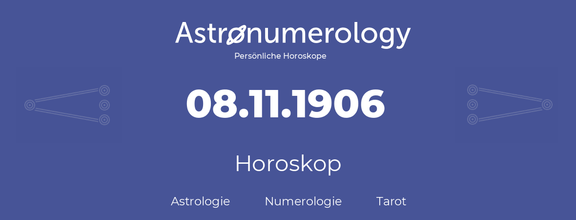 Horoskop für Geburtstag (geborener Tag): 08.11.1906 (der 08. November 1906)