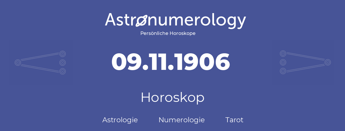 Horoskop für Geburtstag (geborener Tag): 09.11.1906 (der 09. November 1906)