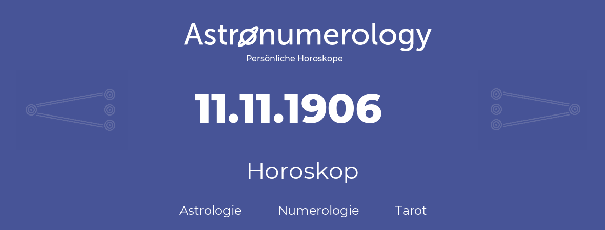 Horoskop für Geburtstag (geborener Tag): 11.11.1906 (der 11. November 1906)