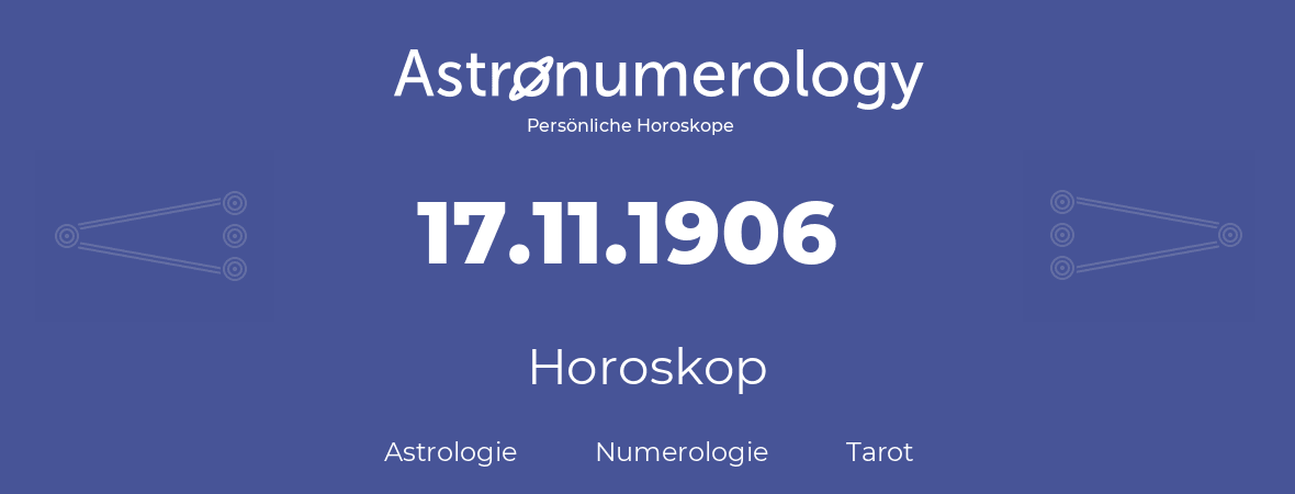 Horoskop für Geburtstag (geborener Tag): 17.11.1906 (der 17. November 1906)
