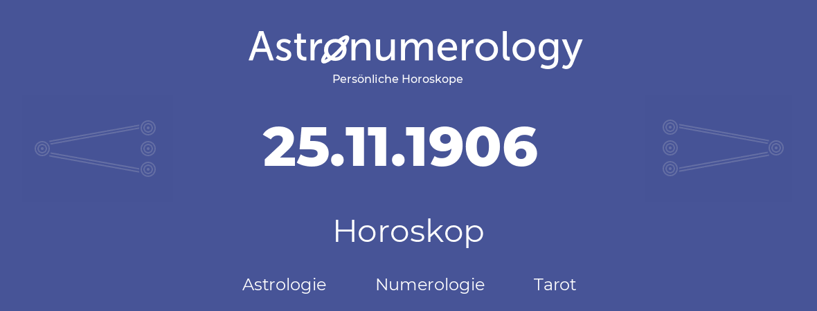 Horoskop für Geburtstag (geborener Tag): 25.11.1906 (der 25. November 1906)