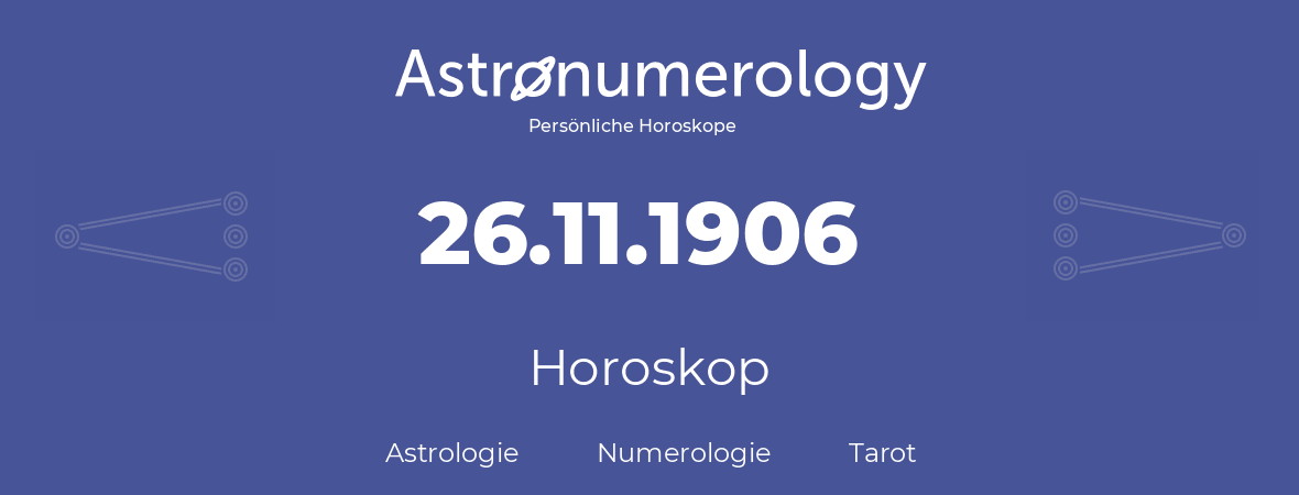 Horoskop für Geburtstag (geborener Tag): 26.11.1906 (der 26. November 1906)