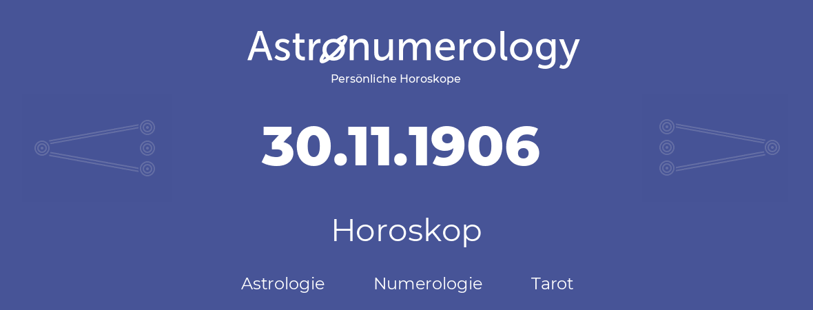 Horoskop für Geburtstag (geborener Tag): 30.11.1906 (der 30. November 1906)