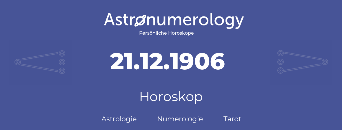 Horoskop für Geburtstag (geborener Tag): 21.12.1906 (der 21. Dezember 1906)