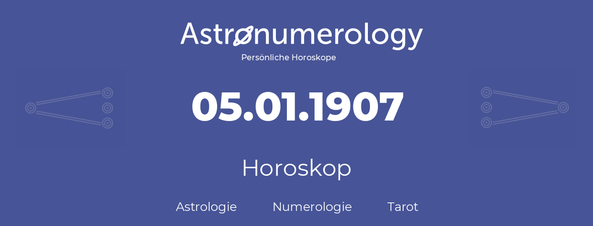 Horoskop für Geburtstag (geborener Tag): 05.01.1907 (der 05. Januar 1907)