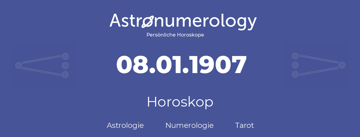 Horoskop für Geburtstag (geborener Tag): 08.01.1907 (der 08. Januar 1907)