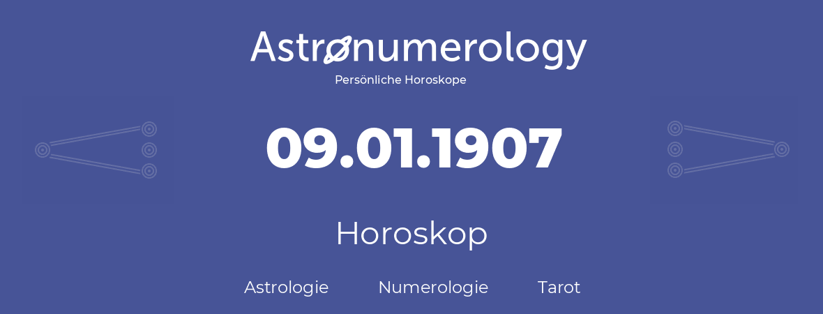 Horoskop für Geburtstag (geborener Tag): 09.01.1907 (der 9. Januar 1907)