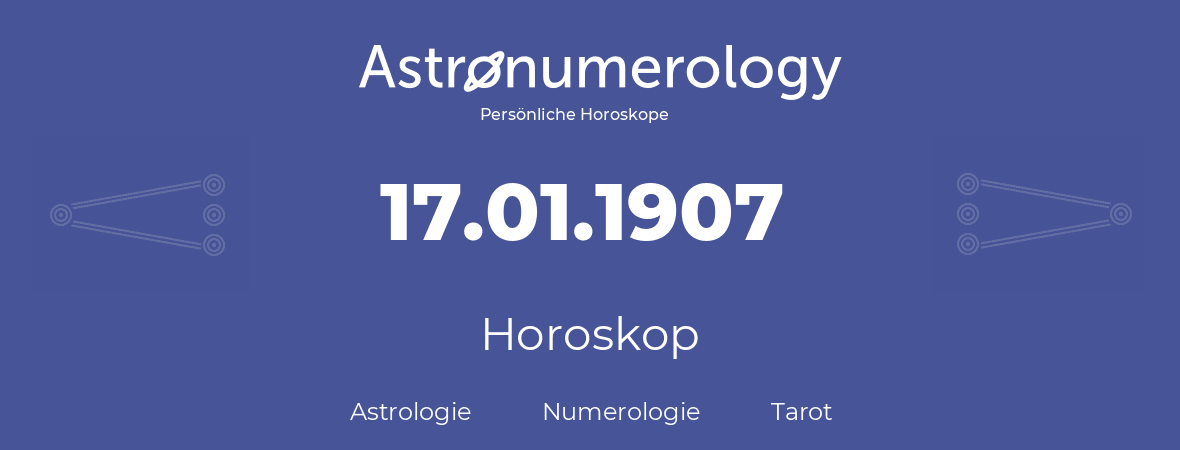 Horoskop für Geburtstag (geborener Tag): 17.01.1907 (der 17. Januar 1907)