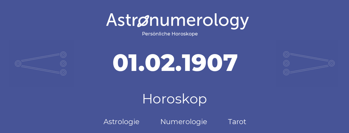 Horoskop für Geburtstag (geborener Tag): 01.02.1907 (der 01. Februar 1907)