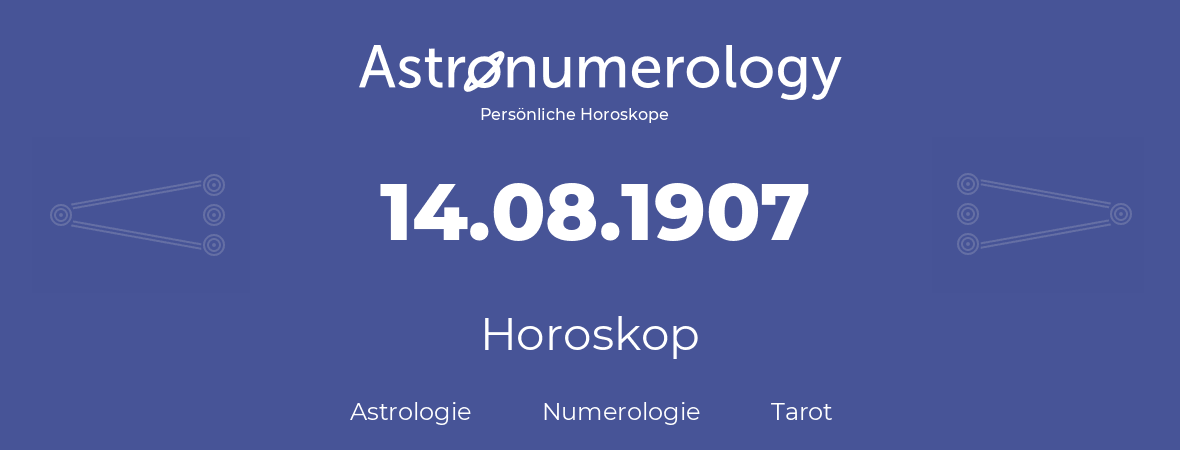 Horoskop für Geburtstag (geborener Tag): 14.08.1907 (der 14. August 1907)