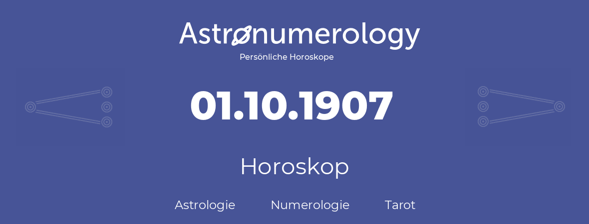 Horoskop für Geburtstag (geborener Tag): 01.10.1907 (der 1. Oktober 1907)