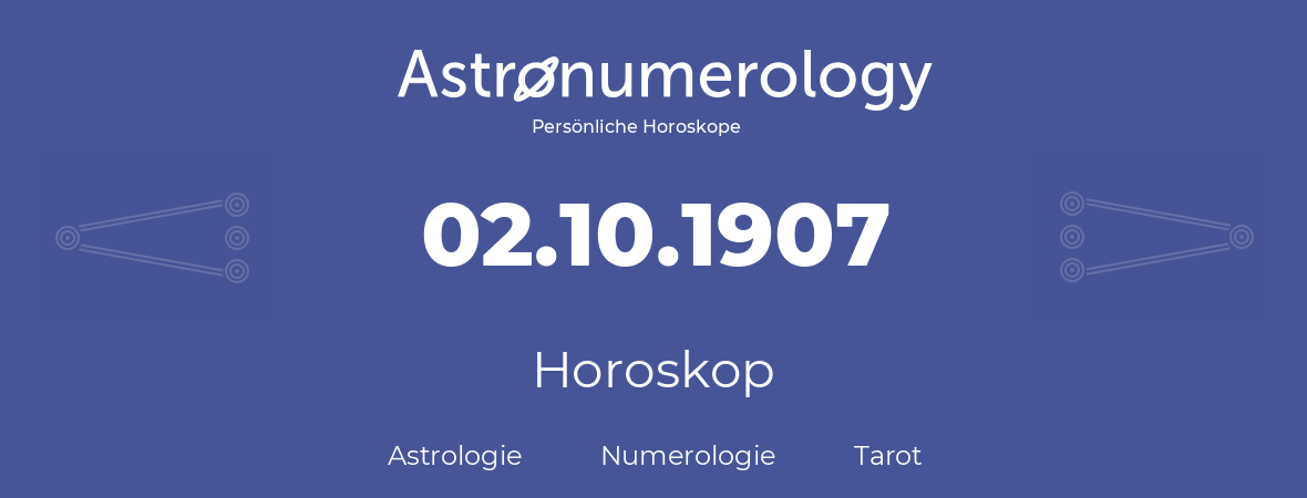 Horoskop für Geburtstag (geborener Tag): 02.10.1907 (der 2. Oktober 1907)
