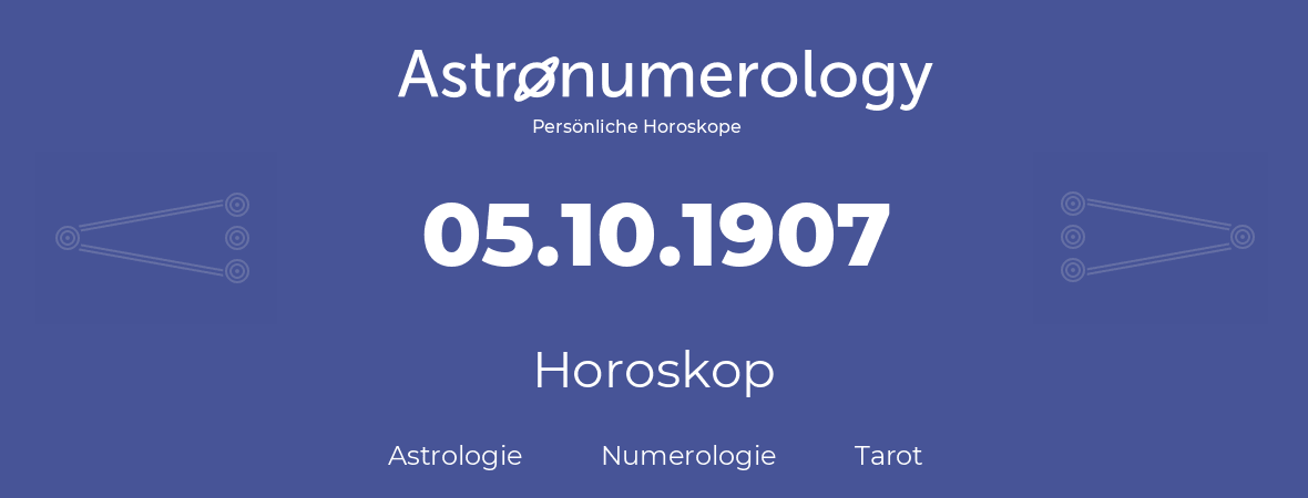 Horoskop für Geburtstag (geborener Tag): 05.10.1907 (der 5. Oktober 1907)